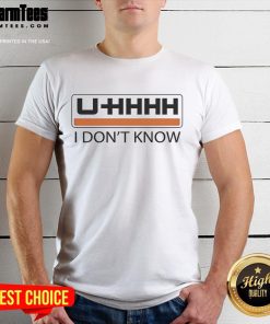Alt Text: Funny Uhhhh I Don't Know T-Shirt featuring a humorous design perfect for casual wear and expressing uncertainty.