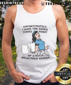 Funny tank top featuring the phrase 'Unfortunately, I Have The Paper Towel Habit Of A Much Wealthier Woman' in stylish font.