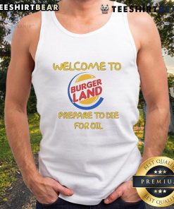 Alt Text: Funny Welcome to Burger Land, Prepare to Die for Oil tank top design featuring a quirky burger graphic and bold text.
