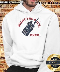 Funny What The F*ck Over Walkie Talkie Hoodie featuring a humorous graphic design for casual wear.