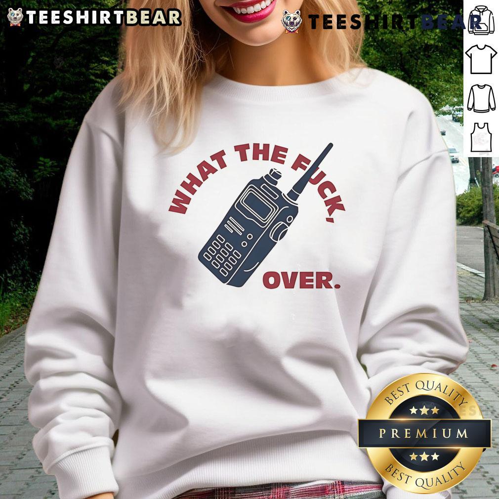 Funny What The Fck Over Walkie Talkie Sweatshirt Alt Text: Funny What The F*ck Over Walkie Talkie Sweatshirt in vibrant colors, perfect for casual and humorous outfits.