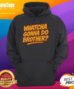 Alt Text: Funny Whatcha Gonna Do Brother hoodie featuring a playful design, perfect for casual wear and humor lovers.