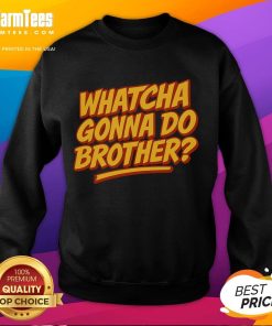 Alt Text: Cozy Funny Whatcha Gonna Do Brother Sweatshirt featuring a humorous design perfect for casual wear or gifts.
