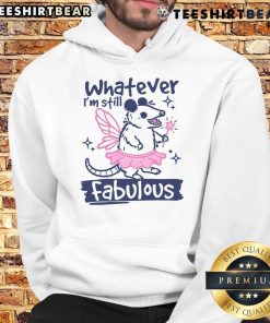Funny 'Whatever I'm Still Fabulous' opossum hoodie design featuring a stylish opossum graphic and vibrant colors.
