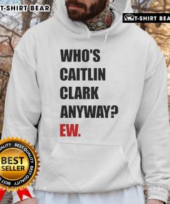 Funny hoodie featuring the phrase 'Who's Caitlin Clark Anyway?' perfect for sports fans and humor lovers.