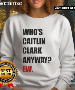 Funny sweatshirt featuring the phrase 'Who's Caitlin Clark Anyway?' with a playful design, perfect for sports fans.