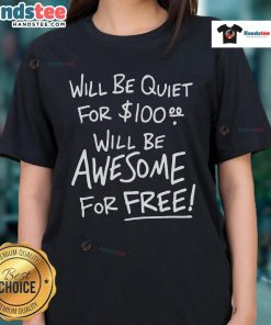 Funny 'Will Be Quiet for $100' Tee for Ladies - Humorous graphic t-shirt perfect for casual wear and making a statement.
