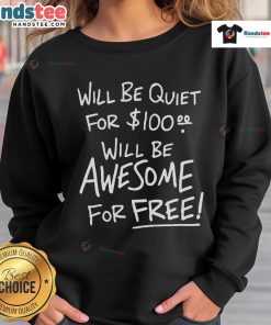 Funny Will Be Quiet for 100 Will Be Awesome for Free Sweatshirt design featuring playful text and vibrant colors.