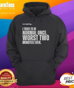 Alt Text: Funny hoodie with 'I Tired To Be Normal Once - Worst Two Minutes Ever' design, perfect for humor lovers.