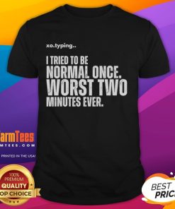 Funny 'I Tried To Be Normal Once Worst Two Minutes Ever' T-Shirt design featuring playful typography and humor.