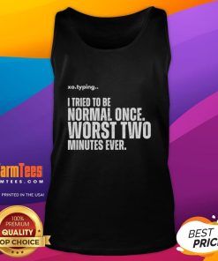 Funny tank top featuring I Tired To Be Normal Once, Worst Two Minutes Ever design, perfect for casual wear and humor.