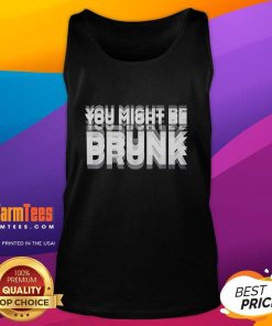Funny 'You Might Be Drunk' tank top design featuring humorous text on a casual sleeveless shirt for party wear.