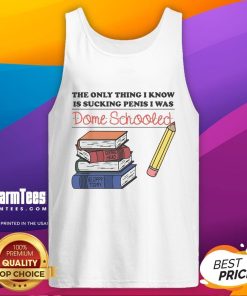 Funny tank top featuring the phrase 'The Only Thing I Know Is Sucking Penis - I Was Dome Schooled' for humorous wear.
