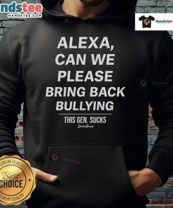 Good Alexa hoodie by Duke Gomez featuring bold text about bullying and Gen Z culture, perfect for casual streetwear.