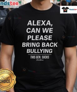 Good Alexa Can We Please Bring Back Bullying This Gen Sucks Duke Gomez T-Shirt design featuring bold text and graphic elements.