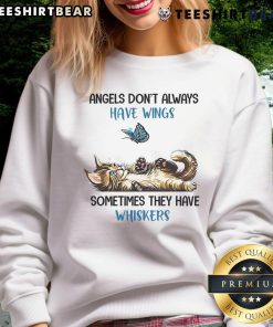 Cozy sweatshirt with the phrase 'Good Angels Dont Always Have Wings, Sometimes They Have Whiskers' featuring a cute cat design.