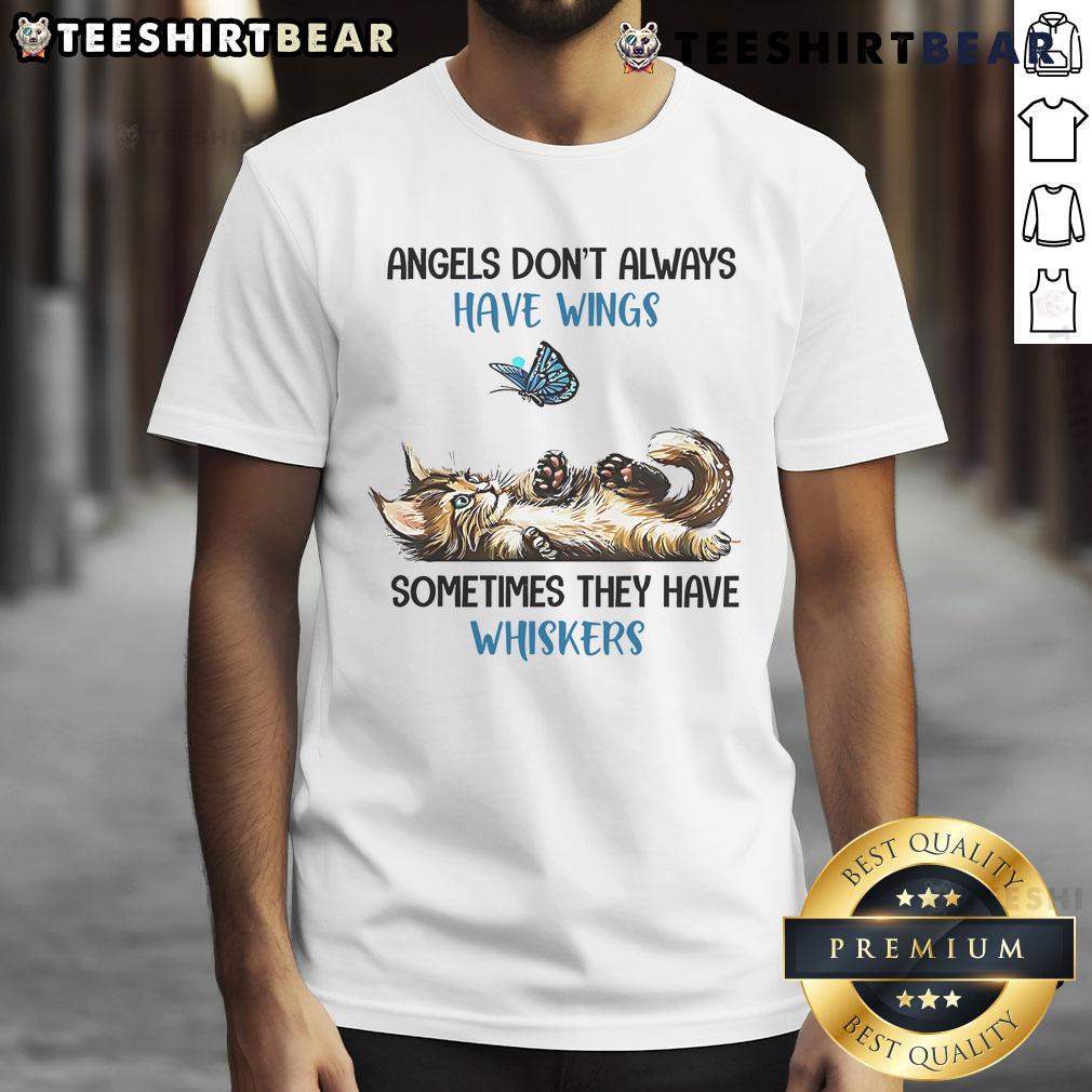 Good Angels Don'T Always Have Wings Sometimes They Have Whiskers T Shirt Good Angels Don't Always Have Wings Sometimes They Have Whiskers T-Shirt featuring a playful cat graphic and text design.