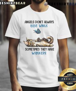 Good Angels Don't Always Have Wings Sometimes They Have Whiskers T-Shirt featuring a playful cat graphic and text design.