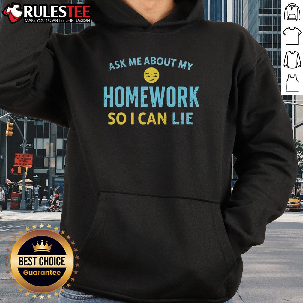 Good Ask Me About My Homework So I Can Lie Hoodie Good Ask Me About My Homework So I Can Lie Hoodie in casual style, perfect for students and humor lovers.
