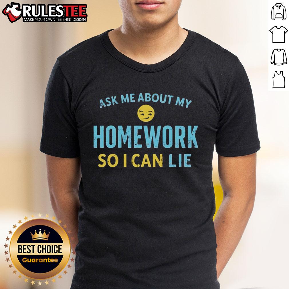 Good Ask Me About My Homework So I Can Lie T Shirt Alt Text: Good Ask Me About My Homework So I Can Lie T-Shirt featuring fun text design for students and casual wear.
