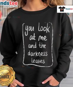 Good Baby Queen sweatshirt featuring 'You Look At Me And The Darkness Leaves' design, perfect for casual fashion lovers.