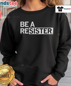 Good Be A Resister Sweatshirt featuring bold text design, perfect for expressing individuality and style.