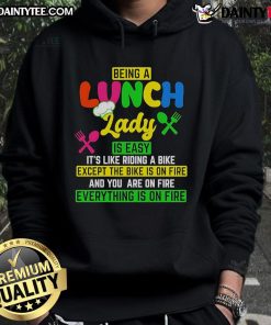Good Being a Lunch Lady Is Easy hoodie: Fun design featuring a bike on fire, perfect for lunch ladies with a sense of humor.
