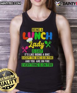 Funny tank top featuring 'Being a lunch lady is easy, like riding a bike, except the bike is on fire' design.