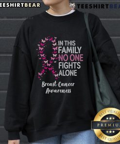 Good Breast Cancer Awareness sweatshirt featuring a butterfly and the message 'In This Family, No One Fights Alone.'