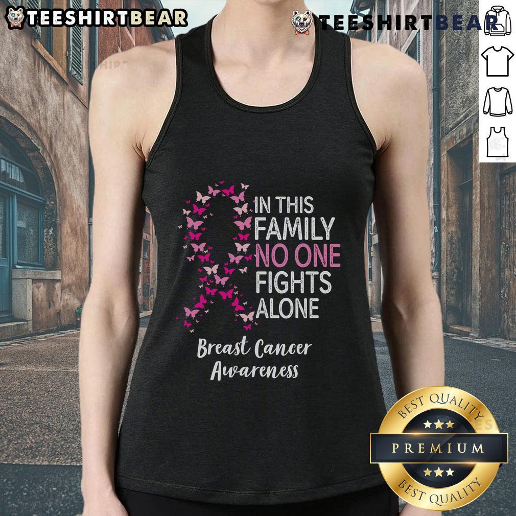Good Breast Cancer Awareness Butterfly In This Family No One Fights Alone Tank Top Good Breast Cancer Awareness butterfly tank top with 'In This Family, No One Fights Alone' message for support and hope.