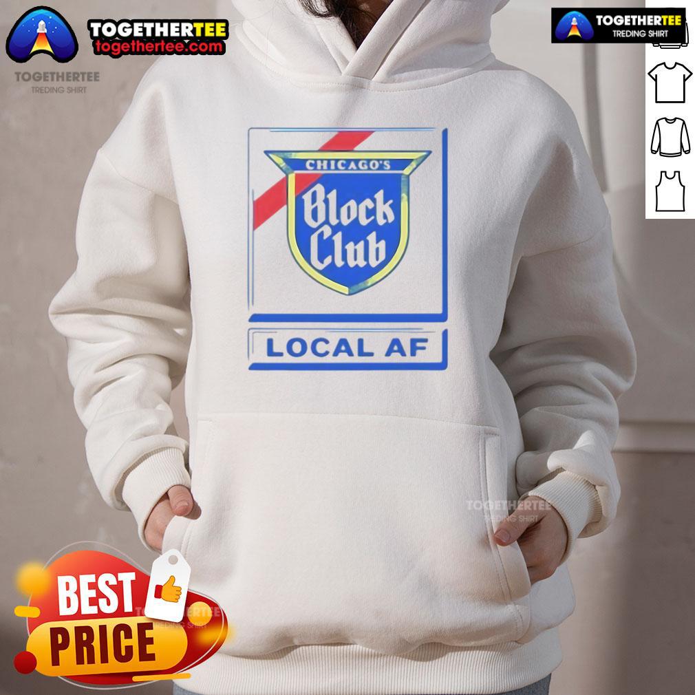 Good Chicago Block Club Local Af Hoodie Good Chicago Block Club Local AF Hoodie featuring a vibrant design, perfect for showcasing community pride in Chicago.