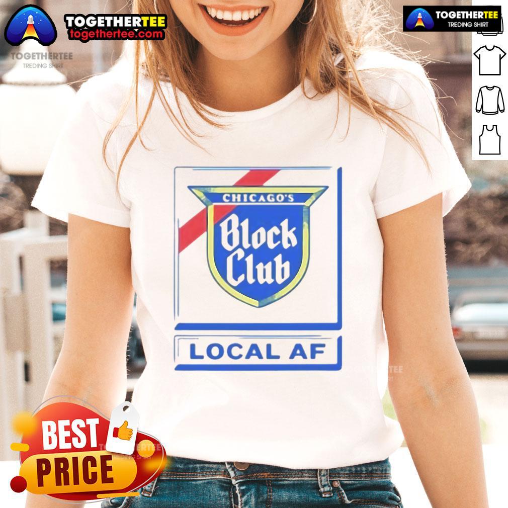 Good Chicago Block Club Local Af Ladies Tee Good Chicago Block Club Local AF Ladies Tee showcasing vibrant design and comfortable fit for stylish community support.