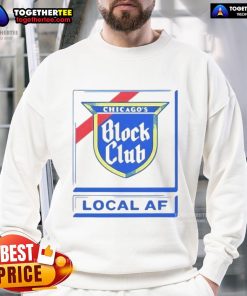 Good Chicago Block Club Local AF Sweatshirt in vibrant colors, showcasing community spirit and stylish design.