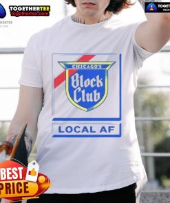 Good Chicago Block Club Local Af T-Shirt featuring a bold design and vibrant colors, perfect for community pride.