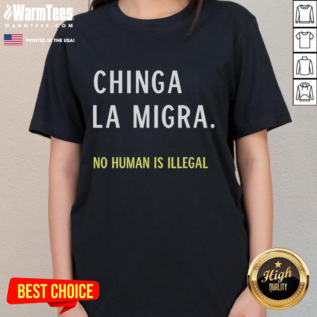 Good Chinga La Migra No Human Is Illegal Ladies Tee Good Chinga La Migra No Human Is Illegal Ladies Tee showcasing a bold, empowering design for social justice advocates.