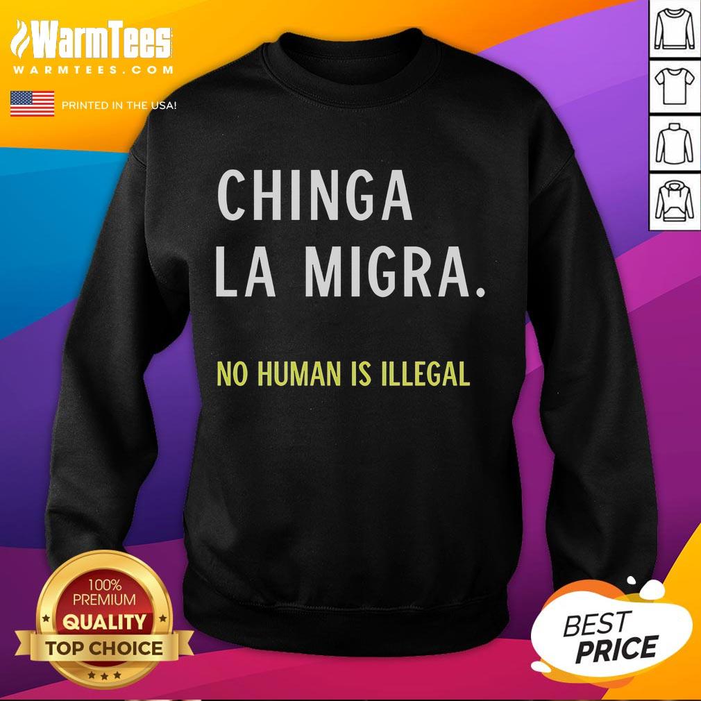 Good Chinga La Migra No Human Is Illegal Sweatshirt Good Chinga La Migra No Human Is Illegal sweatshirt featuring bold text design, promoting immigration rights and inclusivity.