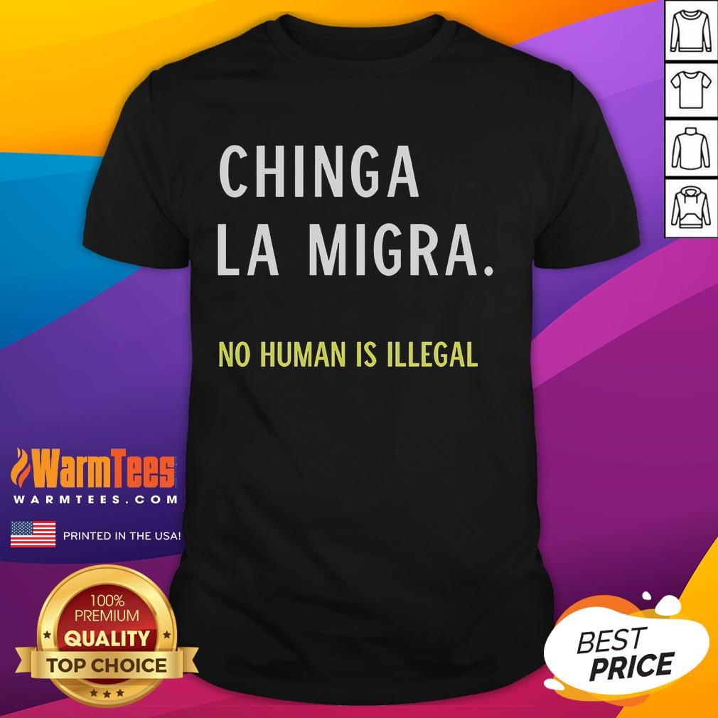 Good Chinga La Migra No Human Is Illegal T Shirt Good Chinga La Migra No Human Is Illegal T-Shirt featuring a bold message promoting immigrant rights and social justice.
