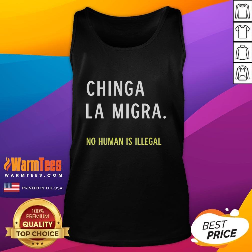 Good Chinga La Migra No Human Is Illegal Tank Top Good Chinga La Migra No Human Is Illegal tank top design featuring bold text, promoting immigrant rights and inclusivity.