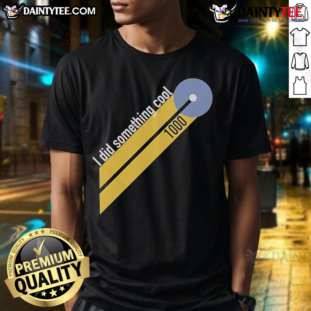 Good Chris Boden I Did Something Cool 1,000 T Shirt Good Chris Boden 'I Did Something Cool 1,000' T-Shirt featuring bold text design on a stylish tee.