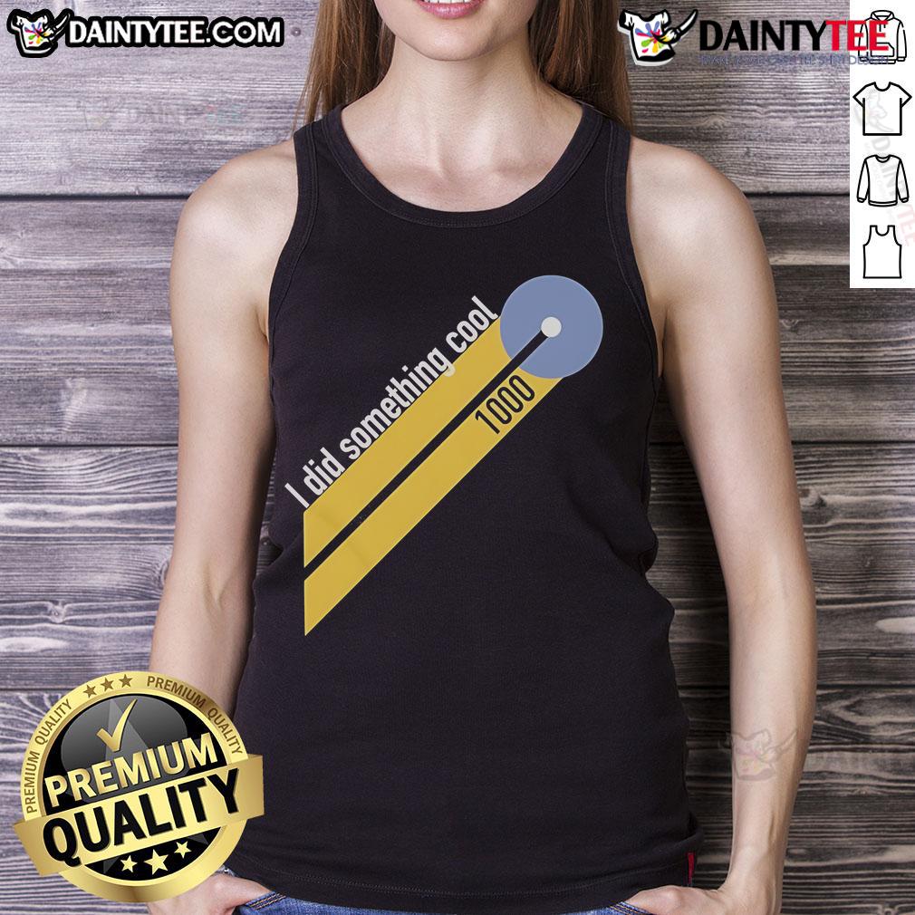Good Chris Boden I Did Something Cool 1,000 Tank Top