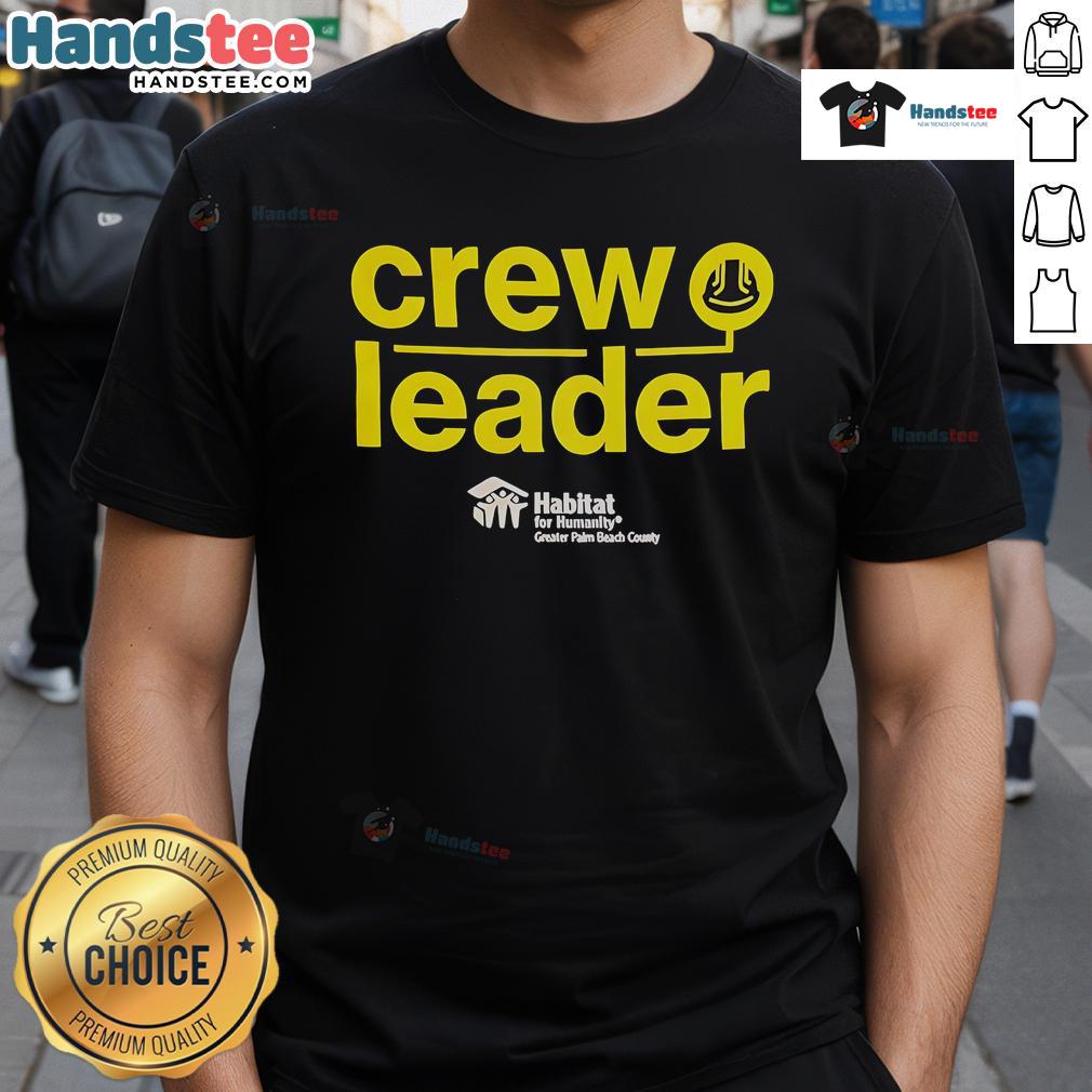 Good Crew Leader Habitat For Humanity Greater Palm Beach County T Shirt Good Crew Leader Habitat For Humanity Greater Palm Beach County T-Shirt featuring logo and vibrant design for volunteers.