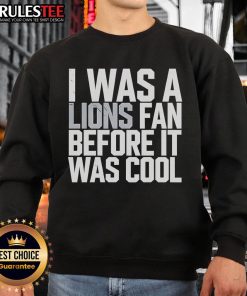 Good Detroit Lions 'I Was A Lions Fan Before It Was Cool' sweatshirt in blue, perfect for loyal fans and game day.