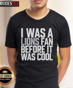 Good Detroit Lions I Was A Lions Fan Before It Was Cool T-Shirt featuring vintage design and team colors.