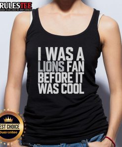 Good Detroit Lions tank top featuring 'I Was A Lions Fan Before It Was Cool' design, perfect for passionate fans.