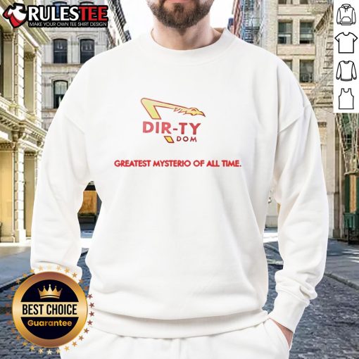 Good Dirty Dom Greatest Mysterio of All Time sweatshirt featuring bold graphic design and stylish fit for fans.