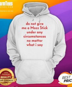 Alt Text: Funny hoodie design saying 'Do Not Give Me A Mozz Stick Under Any Circumstances' perfect for food lovers.
