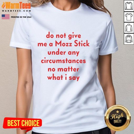 Funny ladies' tee with 'Do Not Give Me A Mozz Stick' slogan, perfect for cheese lovers and humor enthusiasts.
