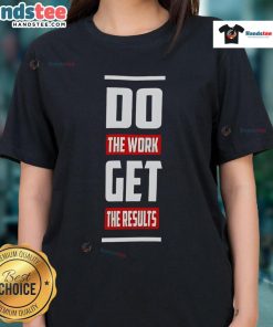 Good Do The Work Get The Results Ladies Tee in stylish design, perfect for motivating women to achieve their goals.