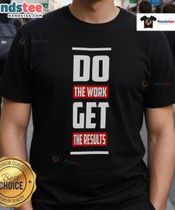 Good Do The Work Get The Results T-Shirt featuring motivational text design for fitness enthusiasts and goal achievers.