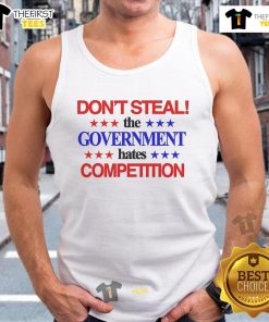 Good Don't Steal The Government Hates The Competition tank top featuring a bold graphic design for casual wear.